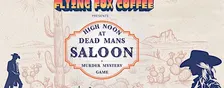 High Noon at Dead Man's Saloon 10/22 - Flying Fox Coffee
