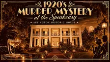 1920’s Speak Easy Murder Mystery Dinner to Die For! Arlington House