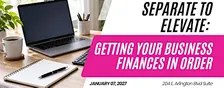 Separate to Elevate: Getting Your Business Finances in Order