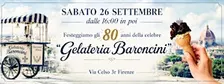 SABATO 26 SETTEMBRE - dalle 16:00  - FESTEGGIAMO la GELATERIA BARONCINI
