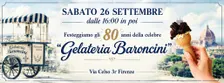 SABATO 26 SETTEMBRE - dalle 16:00  - FESTEGGIAMO la GELATERIA BARONCINI