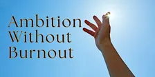 Ambition Without Burnout