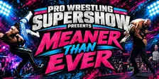 Pro Wrestling Supershow presents MEANER THAN EVER!