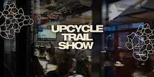 Upcycle Trail Show 2026