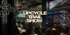Upcycle Trail Show 2026