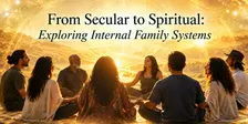 Sangha: From Secular to Spiritual: Exploring Internal Family Systems