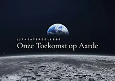 Theatercollege 'ONZE TOEKOMST OP AARDE'