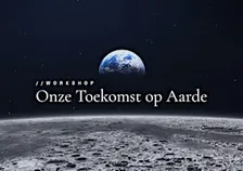 Workshop 'ONZE TOEKOMST OP AARDE'