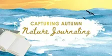 Nature Journaling: Capturing Autumn