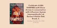 Celebrate ALMA VAMPIRES with Elena Armas at B&N in Oakbrook, IL!