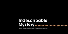 Indescribable Mystery: Encounters in Negative Expressions of God