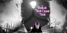 Dublin True Crime | Walking Tour
