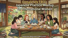 Completely FREE - Japanese Practice Meetup for International Women