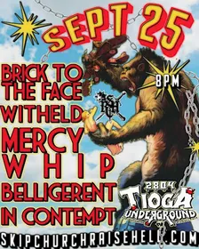 Mercy Whip, In Contempt, Belligerent, Witheld, Brick to the Face