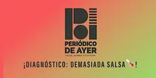 PERIODICO DE AYER · Diagnóstico: Demasiada Salsa