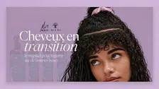 Atelier : Cheveux en transition le manuel pour repartir sur de bonnes bases
