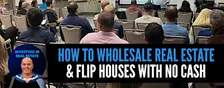 How To Wholesale Real Estate & Flip Houses With No Cash