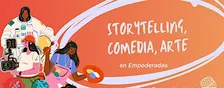 Storytelling+arte+standup: escenario creativo en EMPODERADAS