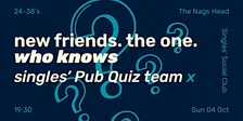 24-38 Singles' Pub Quiz teams X Singles' Social Club | Rochester | Prelude*