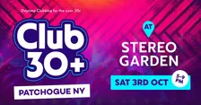 Club 30+ : PATCHOGUE NY (Stereo Garden)
