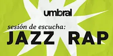 Umbral: Sesión de Escucha - Jazz Rap