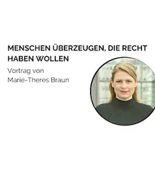 "Menschen überzeugen, die Recht haben wollen" mit Marie-Theres Braun