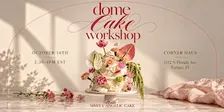 Dome Cake Workshop