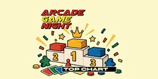 Arcade Game Night: Top Chart