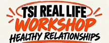 TSI Real Life Workshop: Healthy Relationships