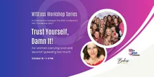 Trust Yourself, Damn It! | WISEass Workshop Series