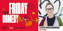 Friday Night Comedy w/ Steph Broadbridge & Friends!