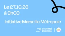 Les Cafés Business Marseille - Initiative Marseille Métropole