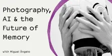 Photography, AI & the Future of Memory