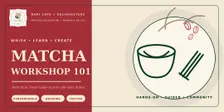 Matcha 101: Introduction to Matcha :Learn,Whisk, Create