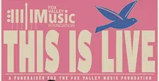 THIS IS LIVE (A Fundraiser for The Fox Valley Music Foundation)