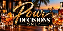 POUR DECISIONS ONLY