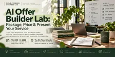 AI Offer Builder Lab: Package, Price & Present Your Servicev