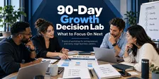 90-Day Growth Decision Lab: What to Focus On Next