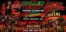 18+THURSDAY UNLV ROLLER DERBY OCT 29TH ABOUT LAST N.GOLD SPIKE  FREE W/RSVP