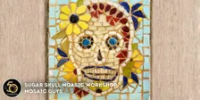 Mosaic Workshop: Sugar Skulls