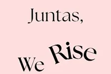 Juntas We Rise