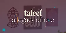 Ta'leef: A Legacy of Love
