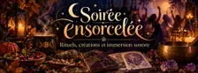 SOIRÉE ENSORCELÉE ✨ Rituels, créations et immersion sonore