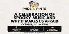 PHD's & Pints: A Celebration of Spooky Music