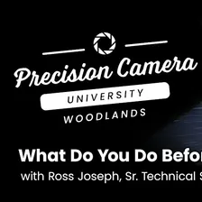 Precision Camera University: What Do You Do Before You Print (Free Class!)
