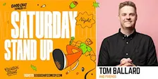 Saturday Night Standup w/ Tom Ballard & Friends!