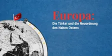 Europa: Die Türkei und die Neuordnung des Nahen Ostens