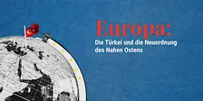 Europa: Die Türkei und die Neuordnung des Nahen Ostens