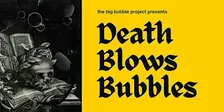 Death Blows Bubbles