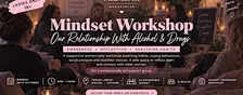 Mindset Workshop: Our Relationship With Alcohol & Drugs